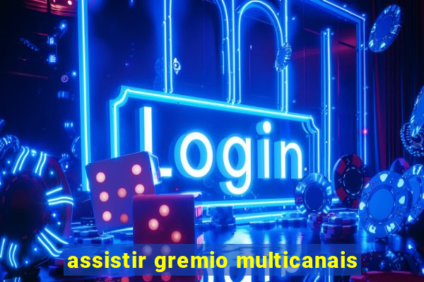 assistir gremio multicanais